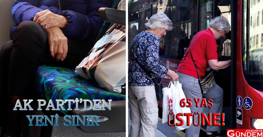 AK PARTİ’DEN 65 YAŞA YOLCULUK SINIRI AKP YAŞ SINIRI